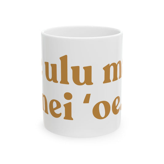 Ke Ulu Mau Nei 'Oe Ceramic Mug — Inspirational Hawaiian Reminder for Moms & Caretakers